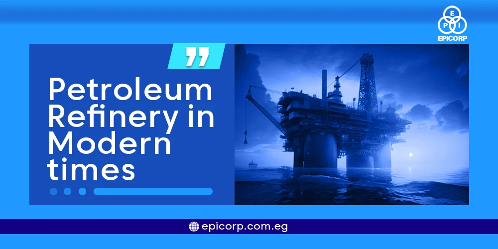 petroleum refinery in modern times