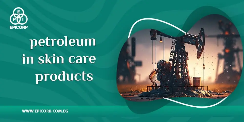 petroleum in skin care products